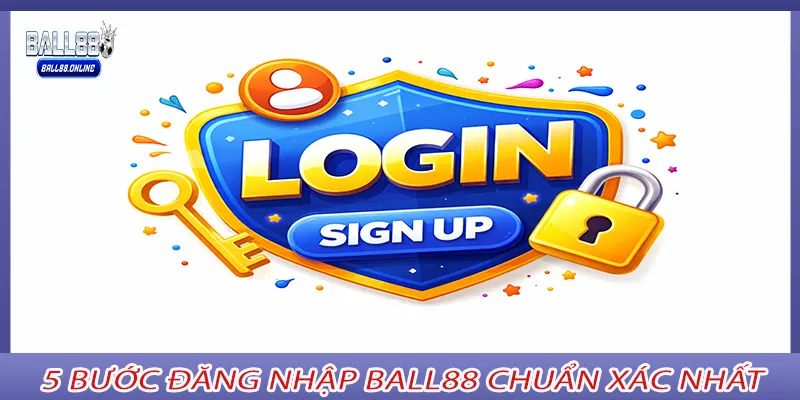 5 Bước Đăng Nhập Ball88 Chuẩn Xác Nhất