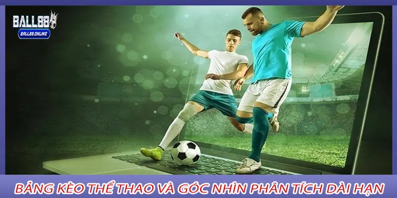 Bảng Kèo Thể Thao và góc nhìn phân tích dài hạn