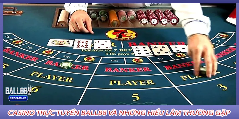 Casino trực tuyến ball88 và những hiểu lầm thường gặp