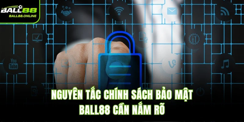 Nguyên tắc chính sách bảo mật BALL88 cần nắm rõ