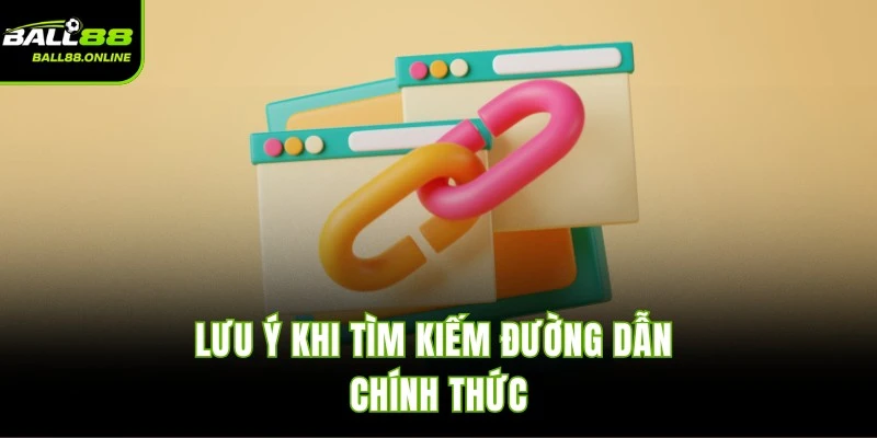 Lưu ý khi tìm kiếm đường dẫn chính thức